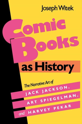 Comic Books as History  The Narrative Art of Jack Jackson Art Spiegelman and Harvey Pekar