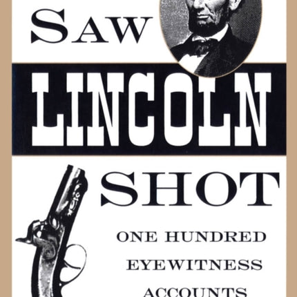 We Saw Lincoln Shot  One Hundred Eyewitness Accounts
