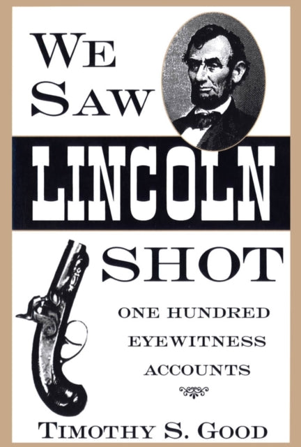 We Saw Lincoln Shot  One Hundred Eyewitness Accounts