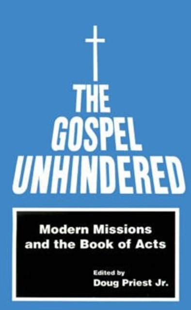The Gospel Unhindered Modern Missions and the