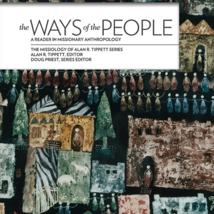 The Ways of the People A Reader in Missionary Anthropology Missiology of Alan R Tippett