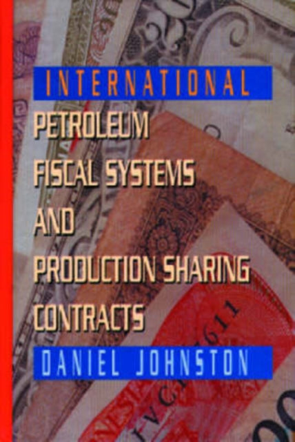 International Petroleum Fiscal Systems and Production Sharing Contracts