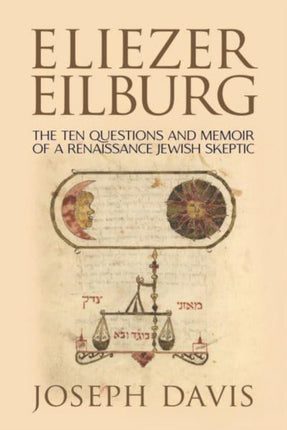 Eliezer Eilburg: The Ten Questions and Memoir of a Renaissance Jewish Skeptic