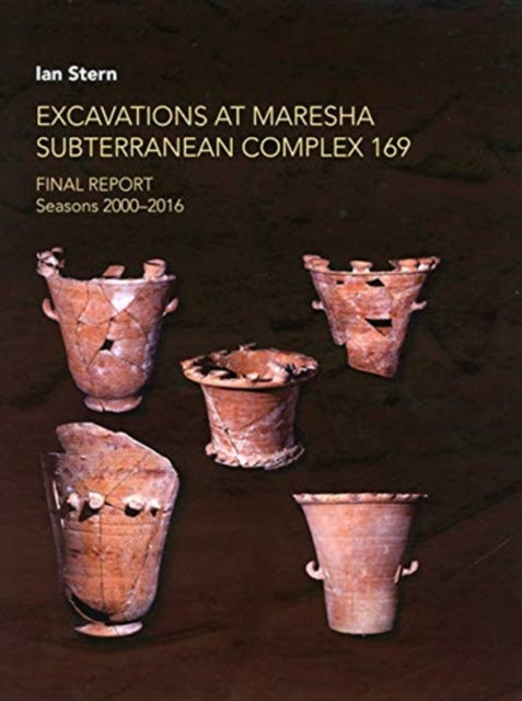 Excavations at Maresha Subterranean Complex 169: Final Report. Seasons 2000-2016