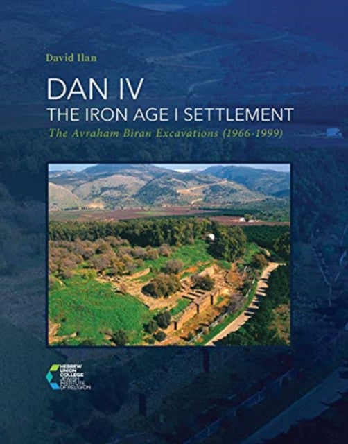 DAN IV - The Iron Age I Settlement: The Avraham Biran Excavations (1966-1999)