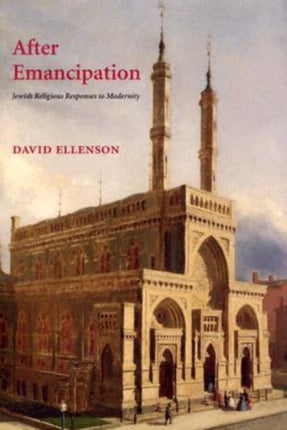 After Emancipation: Jewish Religious Responses to Modernity