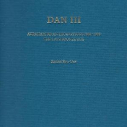 Dan III: Avraham Biran Excavations1966-1999: The Late Bronze Age