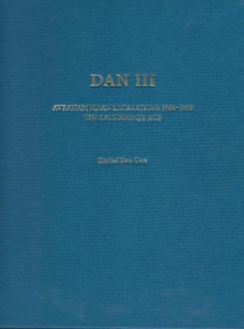 Dan III: Avraham Biran Excavations1966-1999: The Late Bronze Age