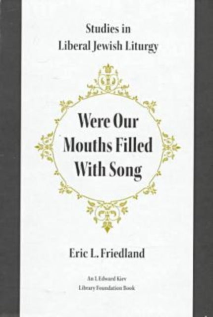 Were Our Mouths Filled With Song: Studies in Liberal Jewish Liturgy