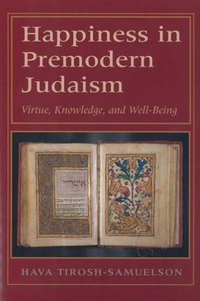 Happiness in Premodern Judaism: Virtue, Knowledge, and Well-Being