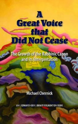 A Great Voice that Did Not Cease: The Growth of the Rabbinic Canon and Its Interpretation