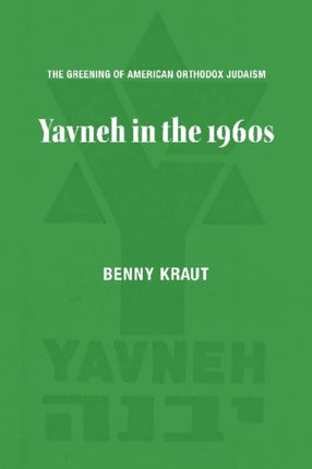 The Greening of American Orthodox Judaism: Yavneh in the 1960s