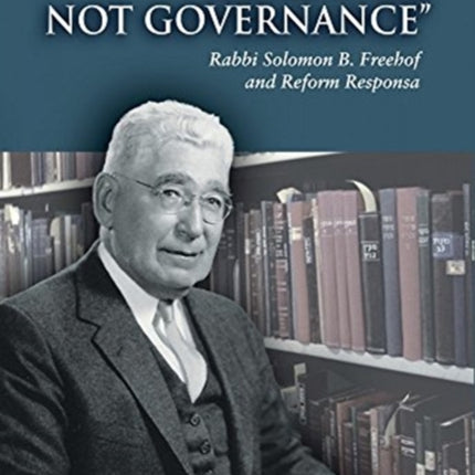 Guidance, Not Governance: Rabbi Solomon B. Freehof and Reform Responsa