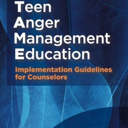 Teen Anger Management Education: Implementation Guidelines for Counselors