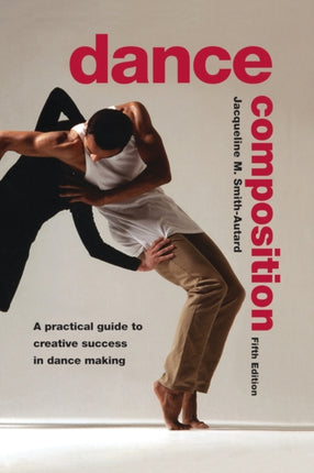 Dance Composition A Practical Guide to Creative Success in Dance Making