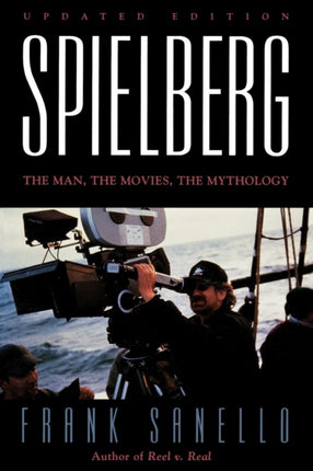 Spielberg The Man the Movies the Mythology