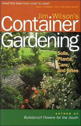 Jim Wilson's Container Gardening: Soils, Plants, Care, and Sites