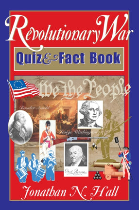 The Revolutionary War Quiz and Fact Book