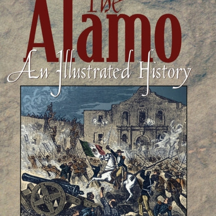 The Alamo An Illustrated History
