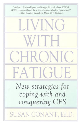 Living With Chronic Fatigue: New Strategies for Coping With and Conquering CFS