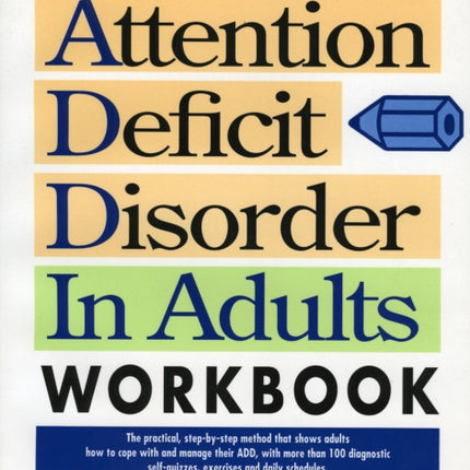 The Attention Deficit Disorder in Adults Workbook