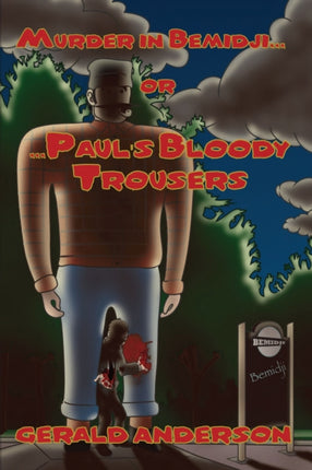 Murder in Bemidji...Or...Paul's Bloody Trousers