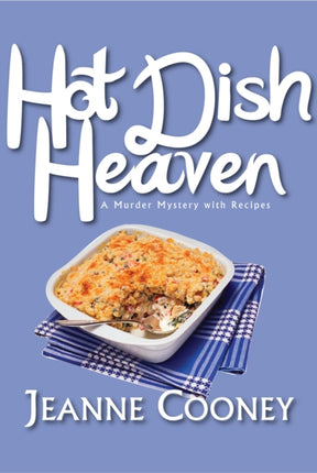 Hot Dish Heaven: A Murder Mystery With Recipes