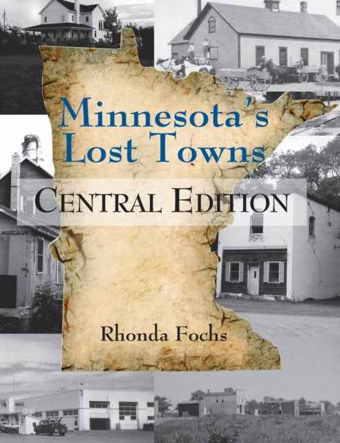 Minnesota's Lost Towns Central Edition Volume 2