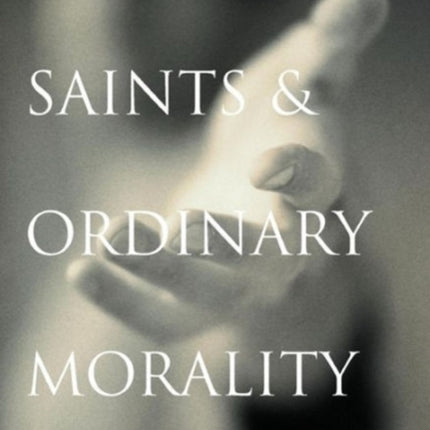 Heroes Saints and Ordinary Morality