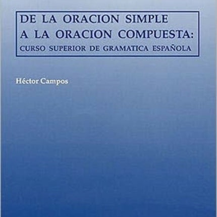 De la oración simple a la oración compuesta: Curso superior de gramática española