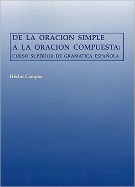 De la oración simple a la oración compuesta: Curso superior de gramática española