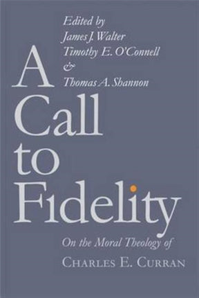 A Call to Fidelity: On the Moral Theology of Charles E. Curran