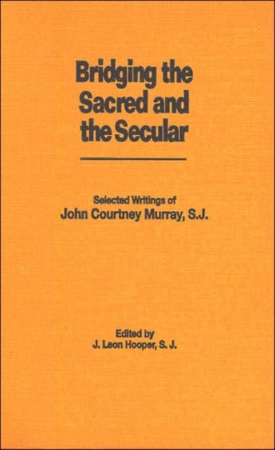 Bridging the Sacred and the Secular: Selected Writings of John Courtney Murray