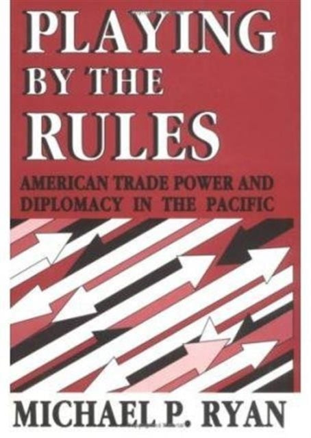 Playing By the Rules: American Trade Power and Diplomacy in the Pacific