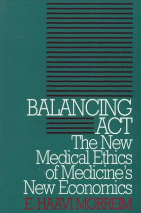 Balancing Act: The New Medical Ethics of Medicine's New Economics