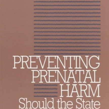 Preventing Prenatal Harm Should the State