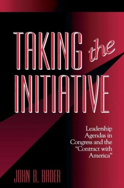 Taking the Initiative: Leadership Agendas in Congress and the "Contract With America"