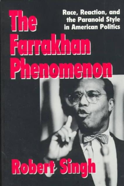 The Farrakhan Phenomenon: Race, Reaction, and the Paranoid Style in American Politics