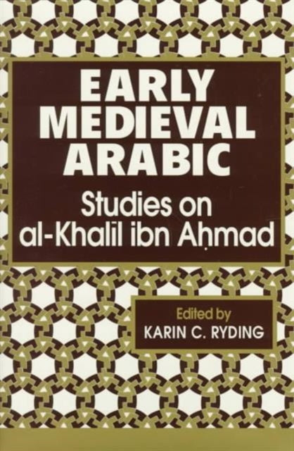 Early Medieval Arabic: Studies on Al-Khalil ibn Ahmad