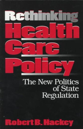 Rethinking Health Care Policy: The New Politics of State Regulation