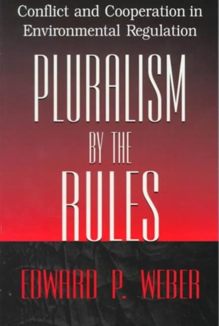 Pluralism by the Rules: Conflict and Cooperation in Environmental Regulation