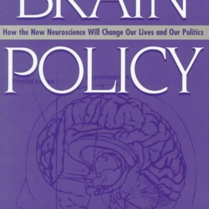 Brain Policy: How the New Neuroscience Will Change Our Lives and Our Politics