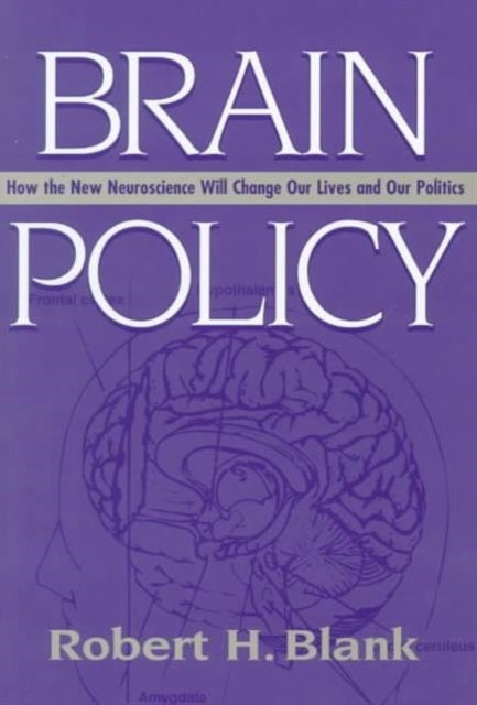 Brain Policy: How the New Neuroscience Will Change Our Lives and Our Politics