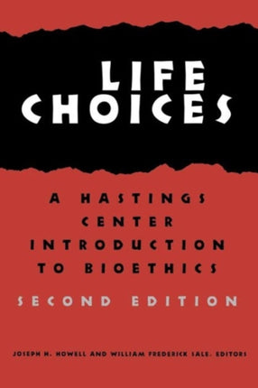 Life Choices: A Hastings Center Introduction to Bioethics