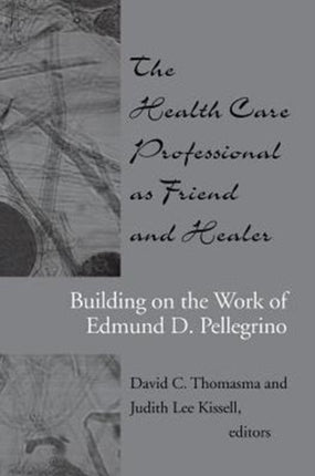 The Health Care Professional as Friend and Healer: Building on the Work of Edmund D. Pellegrino