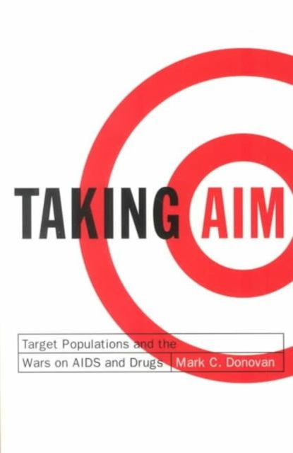 Taking Aim: Target Populations and the Wars on AIDS and Drugs