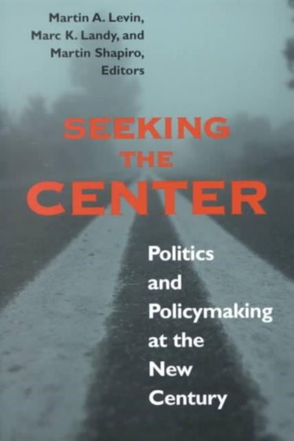 Seeking the Center: Politics and Policymaking at the New Century