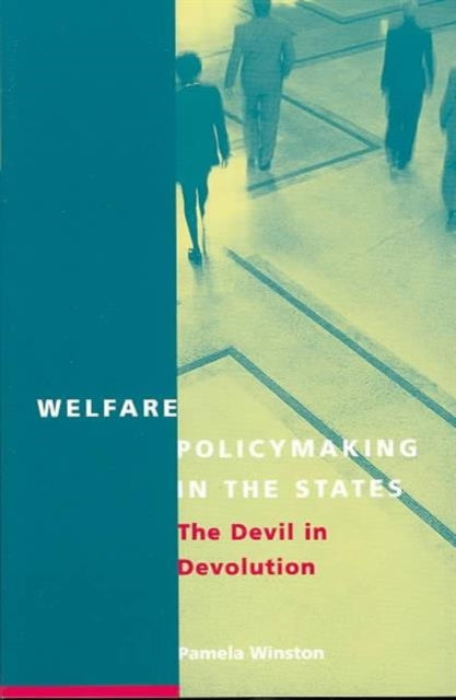 Welfare Policymaking in the States: The Devil in Devolution