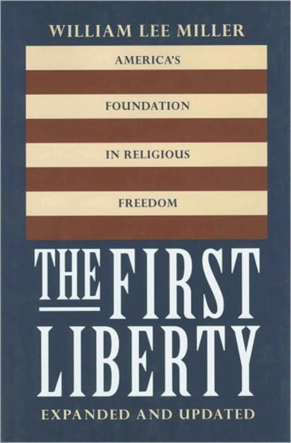 The First Liberty: America's Foundation in Religious Freedom, Expanded and Updated