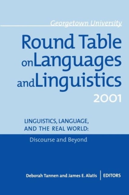 Georgetown University Round Table on Languages and Linguistics (GURT) 2001: Linguistics, Language, and the Real WorldDiscourse and Beyond